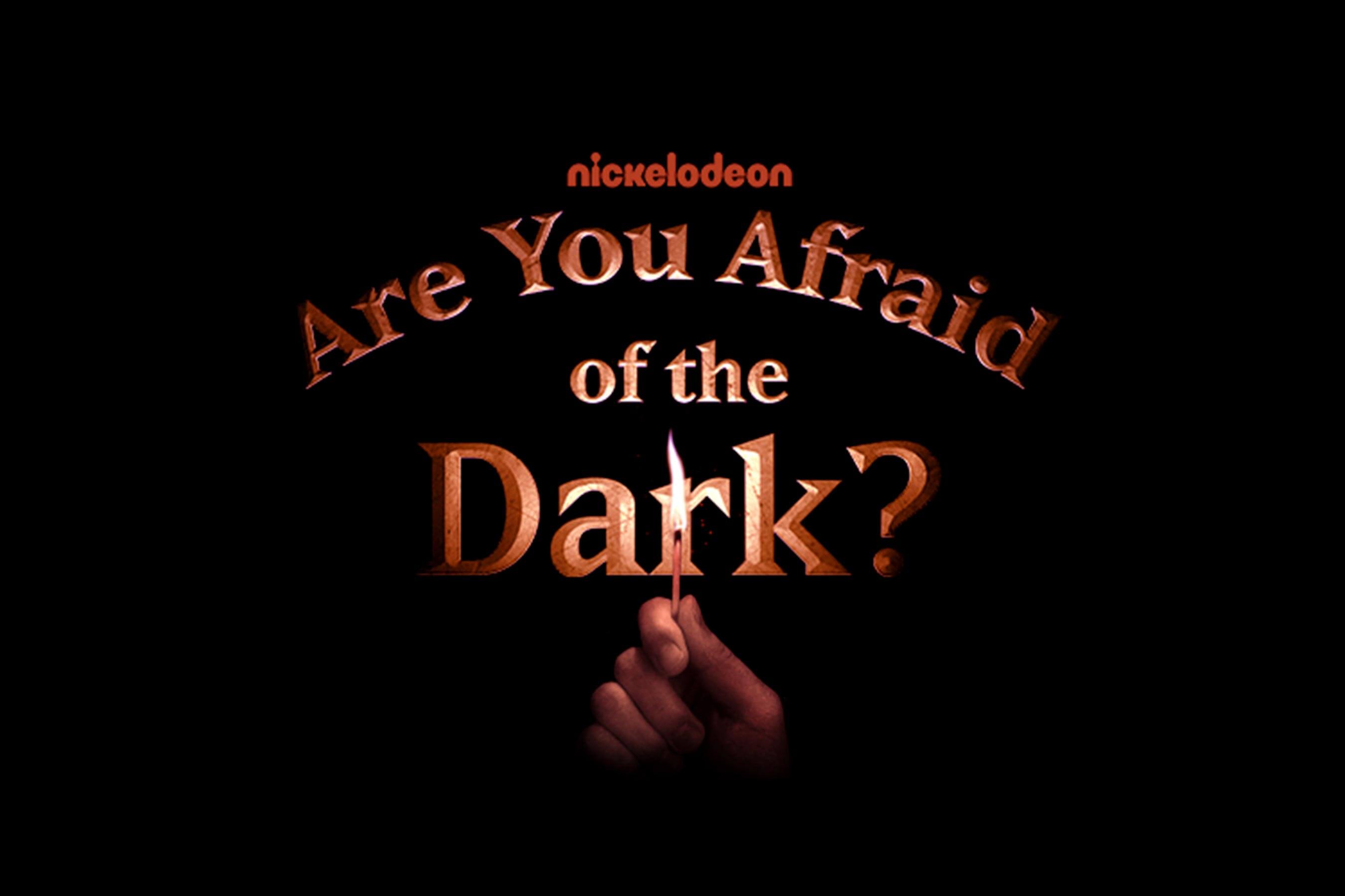 ARE YOU AFRAID OF THE DARK?