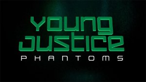 Young Justice: Phantoms